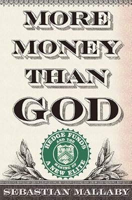More Money Than God: Hedge Funds and the Making of a New Elite