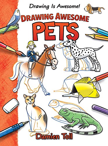 Drawing Awesome Pets by Damien Toll