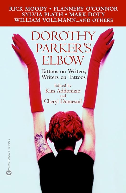 Dorothy Parker's Elbow: Tattoos on Writers, Writers on Tattoos by Kim Addonizio