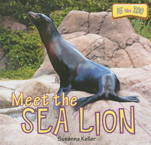 Meet the Sea Lion (At the Zoo) by Susanna Keller