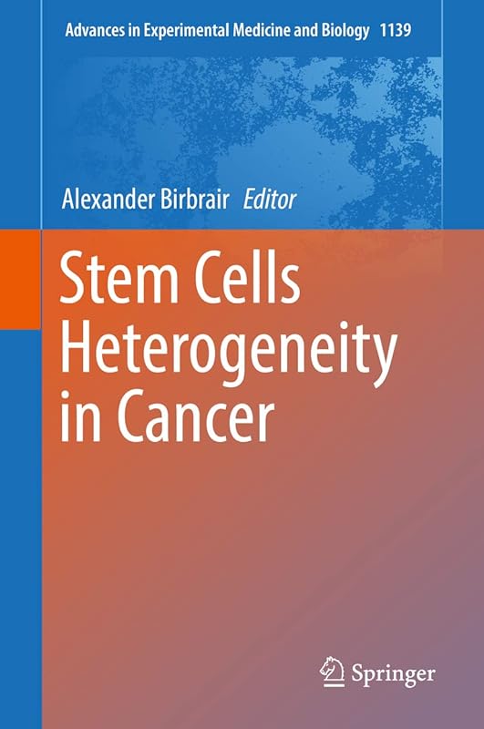 Stem Cells Heterogeneity in Cancer (Advances in Experimental Medicine and Biology Book 1139) by Alexander Birbrair