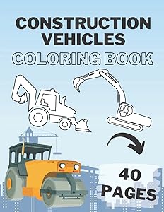 Construction Vehicles Coloring Book: For Kids Ages 4-8 Easy And Big High Quality Images