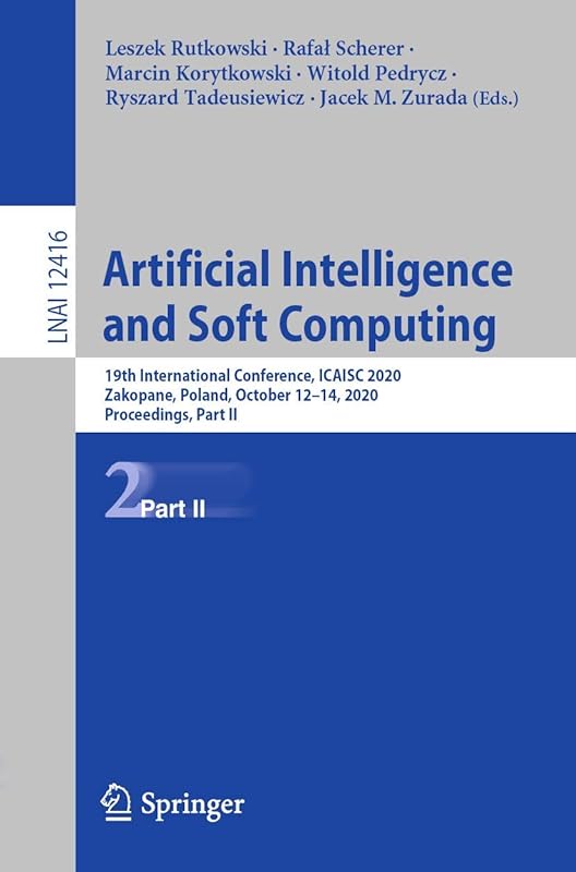 Artificial Intelligence and Soft Computing: 19th International Conference, ICAISC 2020, Zakopane, Poland, October 12-14, 2020, Proceedings, Part II (Lecture Notes in Artificial Intelligence) by Leszek Rutkowski