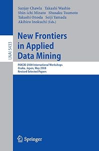 New Frontiers in Applied Data Mining: PAKDD 2008 International Workshops, Osaka, Japan, May 20-23, 2008, Revised Selected Papers (Lecture Notes in Computer Science, 5433) by Sanjay Chawla