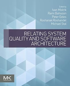 Relating System Quality and Software Architecture by Ivan Mistrik