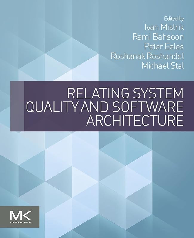 Relating System Quality and Software Architecture by Ivan Mistrik