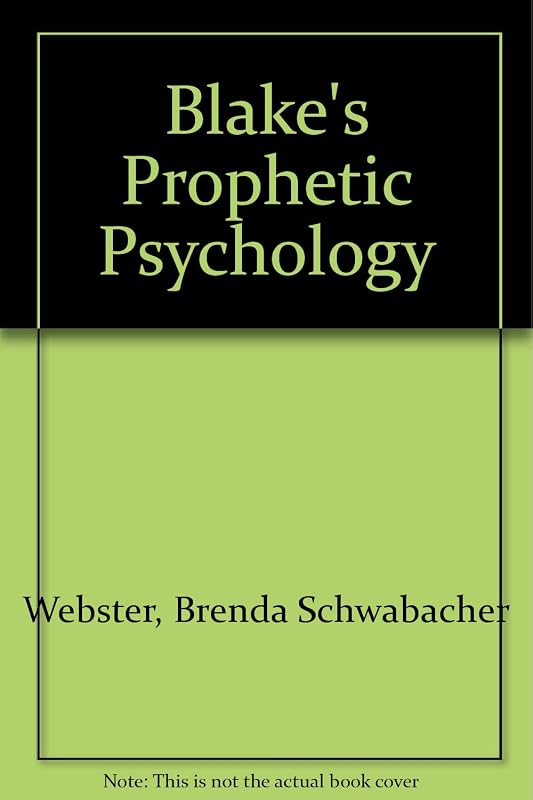 Blake's Prophetic Psychology by Brenda S. Webster