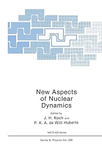 New Aspects of Nuclear Dynamics (Nato ASI Subseries B:) by P. K. a. De Witt Huberts J. H. Koch