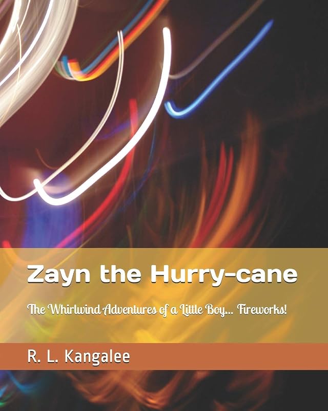 Zayn the Hurry-cane: The Whirlwind Adventures of a Little Boy... Fireworks! by R. L. Kangalee