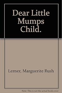 Dear Little Mumps Child by M.D. Marguerite Rush Lerner