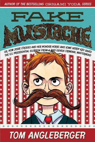 Fake Mustache: Or, How Jodie O'Rodeo and Her Wonder Horse by Tom Angleberger