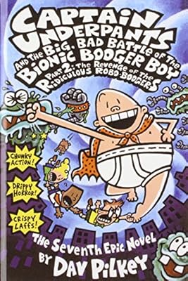 Captain Underpants and the Big, Bad Battle of the Bionic Booger Boy: Revenge of the Ridiculous Robo-boogers