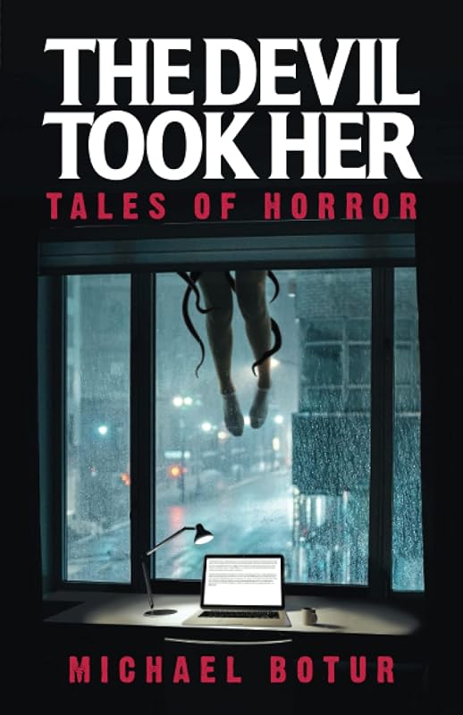 The Devil Took Her: Tales of Horror by Michael Botur