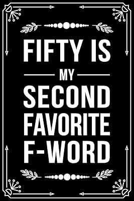 FIFTY IS MY SECOND FAVORITE F-WORD: Funny Relationship, Anniversary, Valentines Day, Birthday, Break Up, Gag Gift for men, women, boyfriend, girlfriend, or coworker.