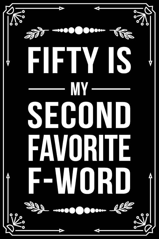 FIFTY IS MY SECOND FAVORITE F-WORD: Funny Relationship, Anniversary, Valentines Day, Birthday, Break Up, Gag Gift for men, women, boyfriend, girlfriend, or coworker. by BFSC Publishing