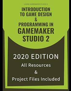 Introduction To Game Design & Programming In GameMaker Studio 2: Learn The Basics Of GML To Start Making Your Own Games by Mr Benjamin G Tyers