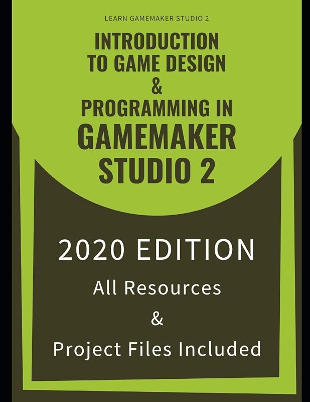 Introduction To Game Design & Programming In GameMaker Studio 2: Learn The Basics Of GML To Start Making Your Own Games by Mr Benjamin G Tyers