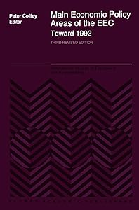Main Economic Policy Areas of the EEC ― Toward 1992: The Challenge to the Community’s Economic Policies when the ‘Real’ Common Market is Created by ... Studies in Economics and Econometrics, 20) by P. Coffey