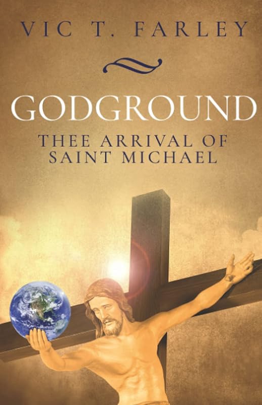 Godground: Thee Arrival of Saint Michael by Vic T Farley