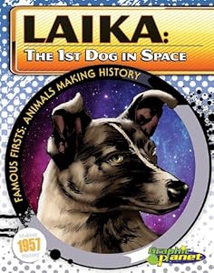 Laika: The 1st Dog in Space (Famous Firsts: Animals Making History (Graphic Planet))