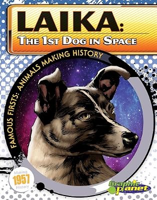 Laika: The 1st Dog in Space (Famous Firsts: Animals Making History (Graphic Planet))
