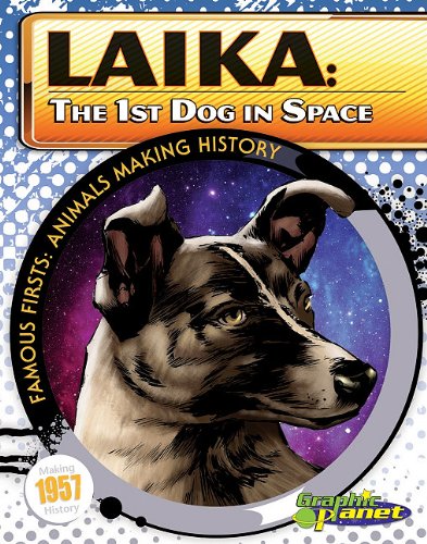 Laika: The 1st Dog in Space (Famous Firsts: Animals Making History (Graphic Planet)) by Ben Dunn