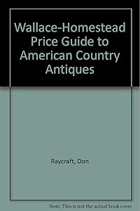 Wallace-Homestead Price Guide to American Country Antiques by Don Raycraft