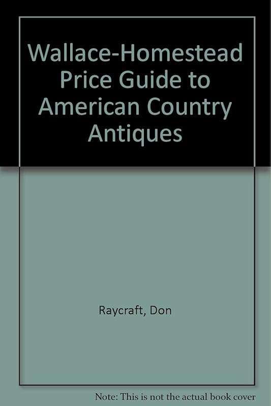 Wallace-Homestead Price Guide to American Country Antiques by Don Raycraft
