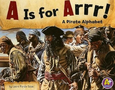 A Is for Arrr!: A Pirate Alphabet