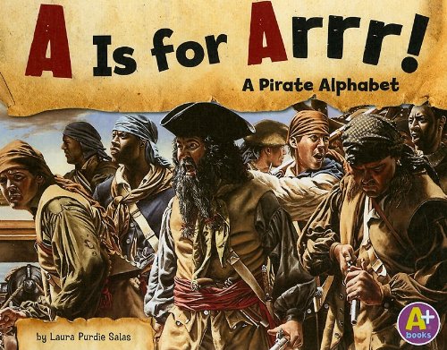 A Is for Arrr!: A Pirate Alphabet by Laura Purdie Salas