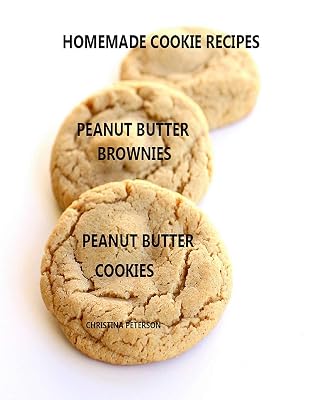 HOMEMADE COOKIE RECIPES PEANUT BUTTER BROWNIES PEANUT BUTTER COOKIES: 26 ASSOORTED TITLES, Perfect for Teas, Brunch, Snacks, Every title has space for notes
