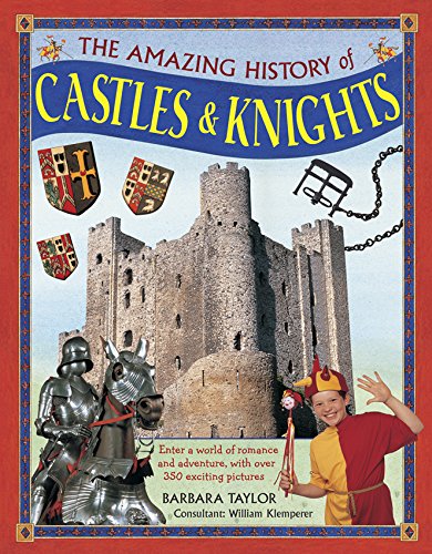 The Amazing History of Castles & Knights: Enter A World Of Romance And Adventure, With Over 350 Exciting Pictures by Barbara Taylor