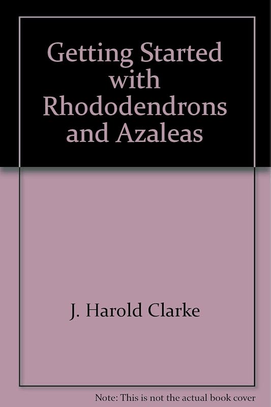 Getting started with Rhododendrons and Azaleas by J. Harold Clarke
