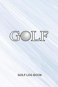 Golf Log Book: GOLF by MM Golf Sports