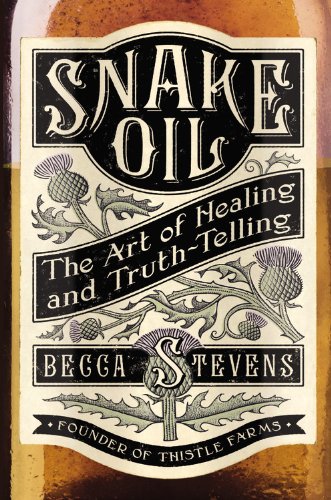 Snake Oil: The Art of Healing and Truth-Telling by Becca Stevens