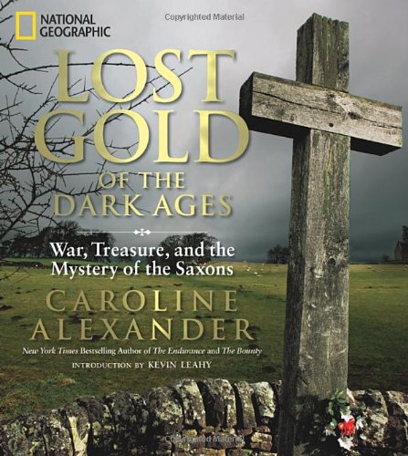 Lost Gold of the Dark Ages: War, Treasure, and the Mystery of the Saxons by Caroline Alexander