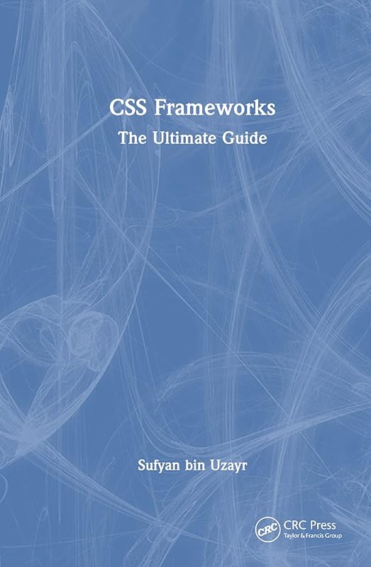 CSS Frameworks (The Ultimate Guide) by Sufyan bin Uzayr