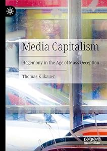 Media Capitalism: Hegemony in the Age of Mass Deception by Thomas Klikauer