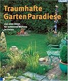 Traumhafte Garten Paradiese. 250 neue Ideen für schöneres Wohnen im Freien: Terrassen, Gartenhöfe, Vorgärten - Joan Clifton