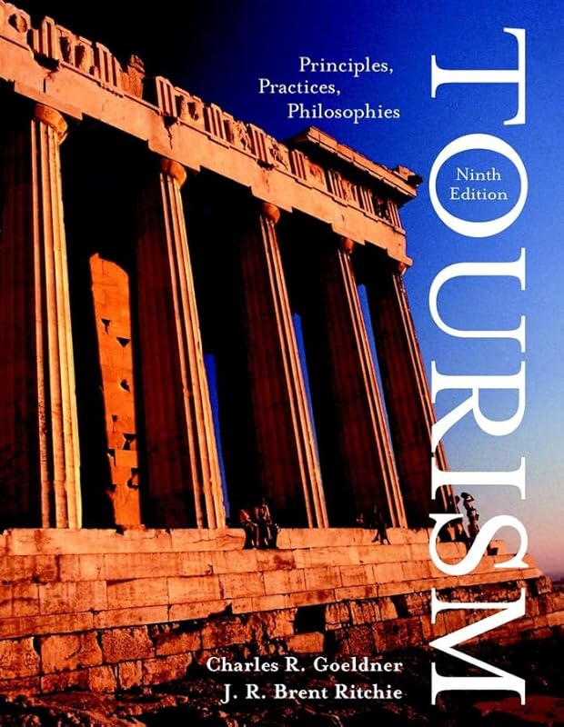 Tourism: Principles, Practices, Philosophies by Charles R. Goeldner
