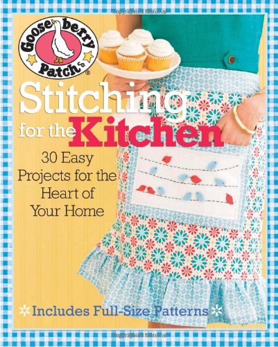 Gooseberry Patch&reg; Stitching for the Kitchen: 30 Easy Projects for the Heart of Your Home by Gooseberry Patch
