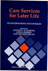Care Services for Later Life: Transformations and Critiques by Mike Nolan