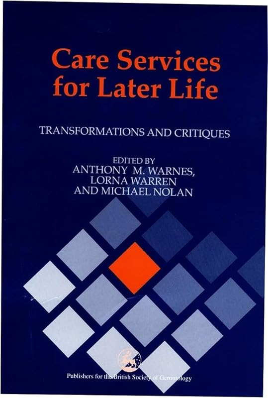 Care Services for Later Life: Transformations and Critiques by Mike Nolan