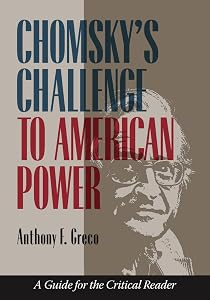 Chomsky's Challenge to American Power: A Guide for the Critical Reader by Anthony F. Greco