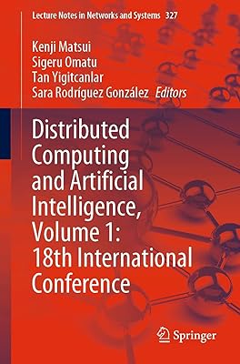 Distributed Computing and Artificial Intelligence, Volume 1: 18th International Conference (Lecture Notes in Networks and Systems Book 327)