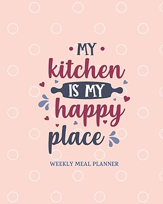 My Kitchen is My Happy Place: 52 Week Meal Planning Organizer with Weekly Grocery Shopping List and Blank Recipe Book in Handy 8x10 Size 2020