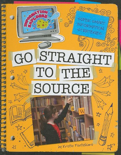 Super Smart Information Strategies: Go Straight to the Source by Kristin Fontichiaro