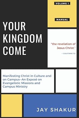 YOUR KINGDOM COME: Manifesting Christ in Culture and on Campus—An Exposé on Evangelistic Missions and Campus Ministry