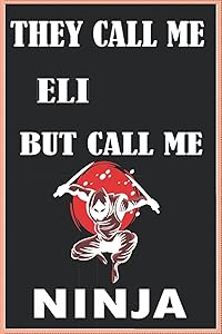 They Call Me ELI But Call Me Ninja Personalized Name ninja notebok made for ninja fans gift with ELI name Birthday Gift For ELI: the best personalized gift for ELI gift for ELI by personlzr They Call Me ELI But Call Me Ninja nem