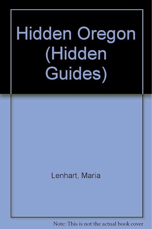 Hidden Oregon: The Adventurer's Guide (1st ed) by Maria Lenhart